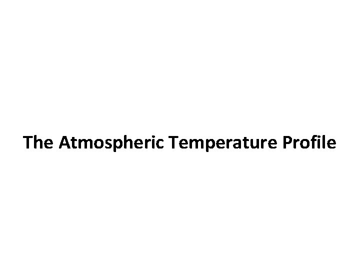 The Atmospheric Temperature Profile 