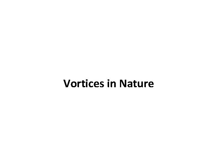 Vortices in Nature 