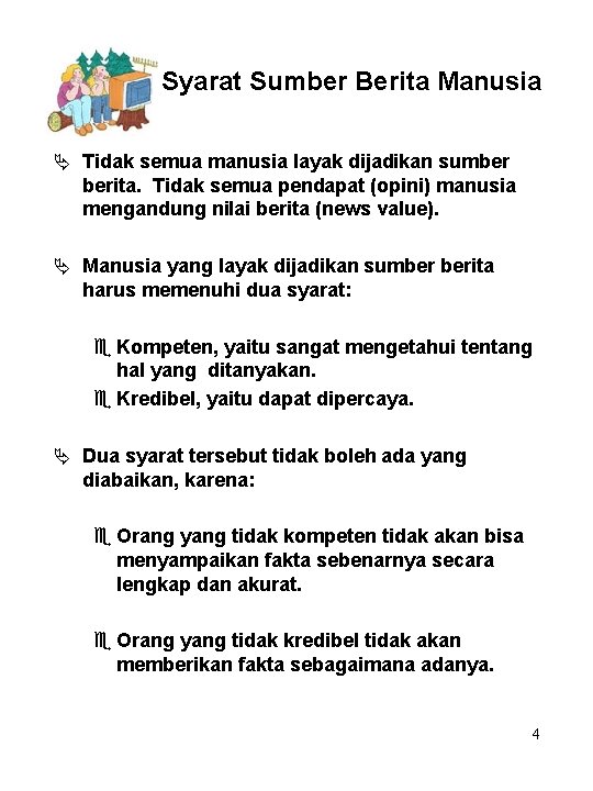 Syarat Sumber Berita Manusia Ä Tidak semua manusia layak dijadikan sumber berita. Tidak semua