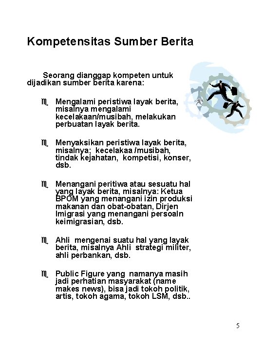 Kompetensitas Sumber Berita Seorang dianggap kompeten untuk dijadikan sumber berita karena: e Mengalami peristiwa