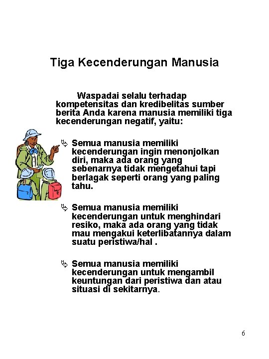 Tiga Kecenderungan Manusia Waspadai selalu terhadap kompetensitas dan kredibelitas sumber berita Anda karena manusia