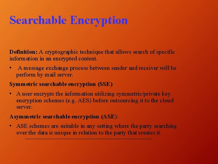 Searchable Encryption Definition: A cryptographic technique that allows search of specific information in an