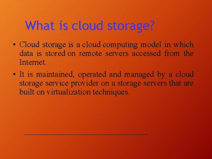 What is cloud storage? • Cloud storage is a cloud computing model in which