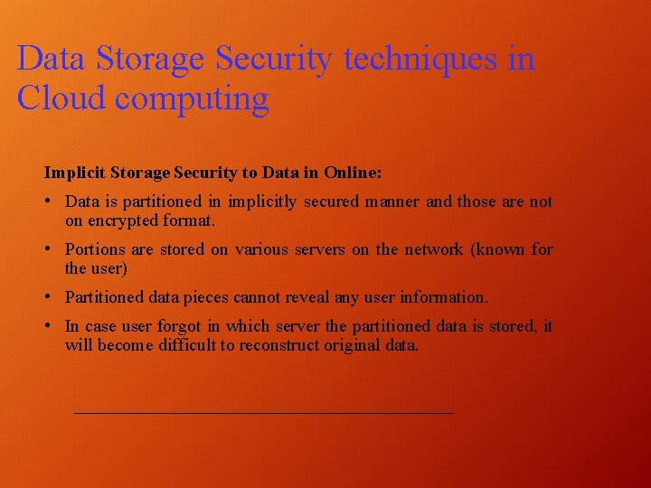 Data Storage Security techniques in Cloud computing Implicit Storage Security to Data in Online: