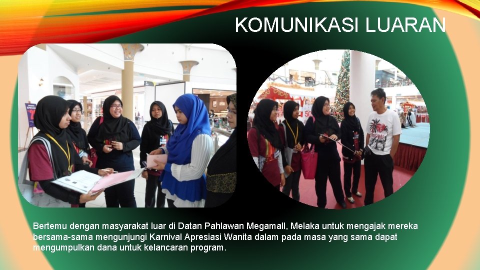 KOMUNIKASI LUARAN Bertemu dengan masyarakat luar di Datan Pahlawan Megamall, Melaka untuk mengajak mereka