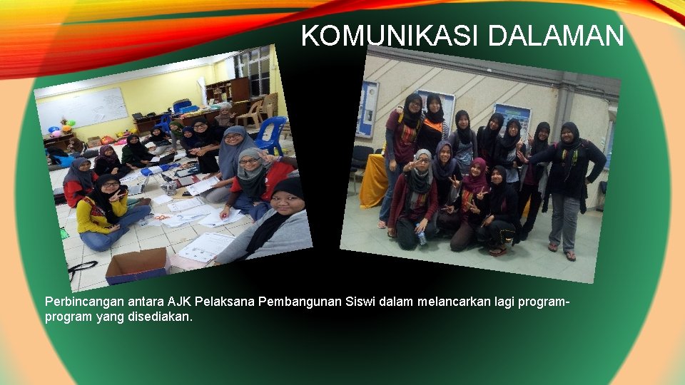 KOMUNIKASI DALAMAN Perbincangan antara AJK Pelaksana Pembangunan Siswi dalam melancarkan lagi program yang disediakan.