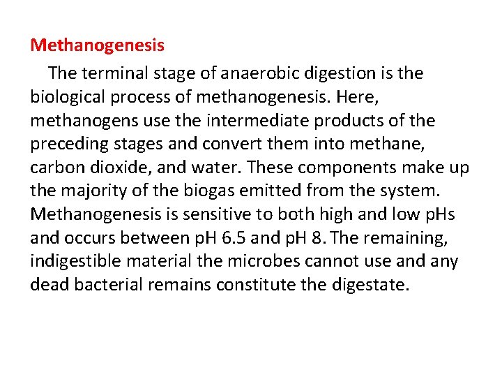 Methanogenesis The terminal stage of anaerobic digestion is the biological process of methanogenesis. Here,