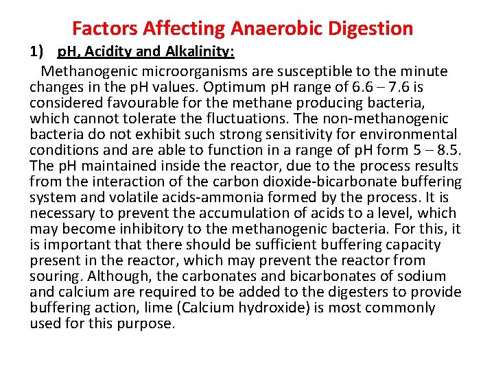 Factors Affecting Anaerobic Digestion 1) p. H, Acidity and Alkalinity: Methanogenic microorganisms are susceptible