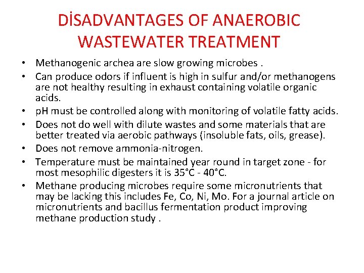 DİSADVANTAGES OF ANAEROBIC WASTEWATER TREATMENT • Methanogenic archea are slow growing microbes. • Can