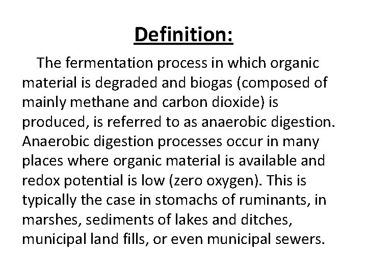 Definition: The fermentation process in which organic material is degraded and biogas (composed of