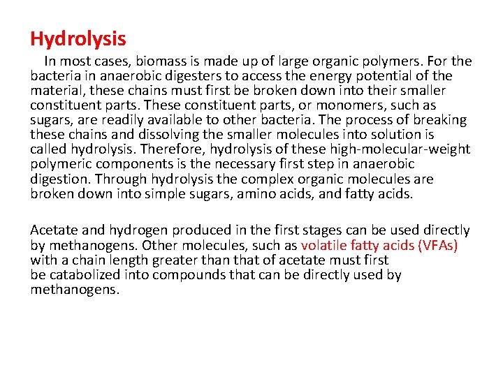Hydrolysis In most cases, biomass is made up of large organic polymers. For the