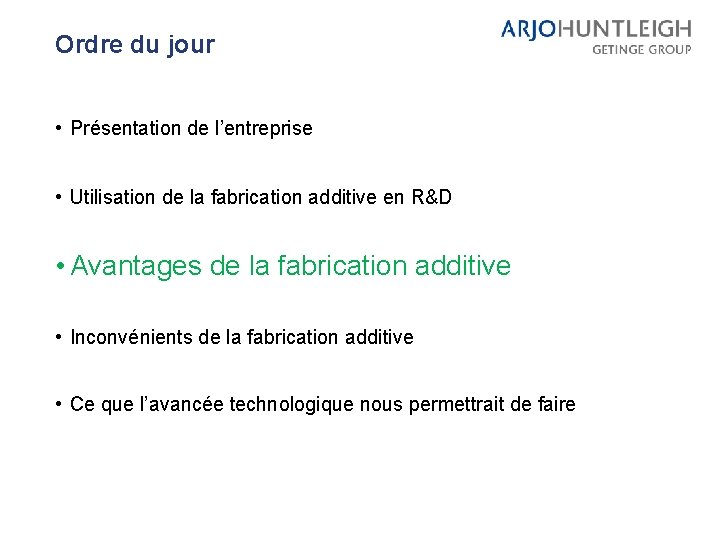 Ordre du jour • Présentation de l’entreprise • Utilisation de la fabrication additive en