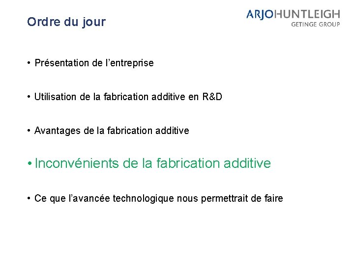 Ordre du jour • Présentation de l’entreprise • Utilisation de la fabrication additive en