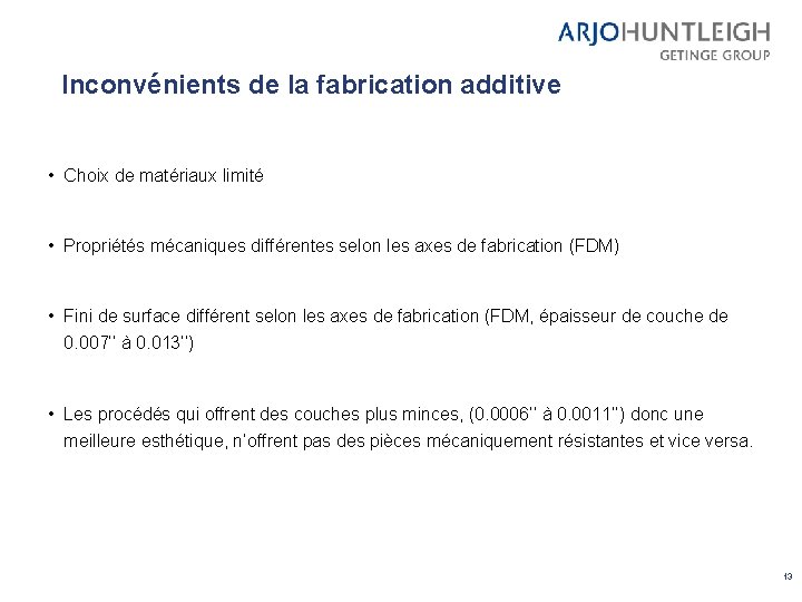 Inconvénients de la fabrication additive • Choix de matériaux limité • Propriétés mécaniques différentes