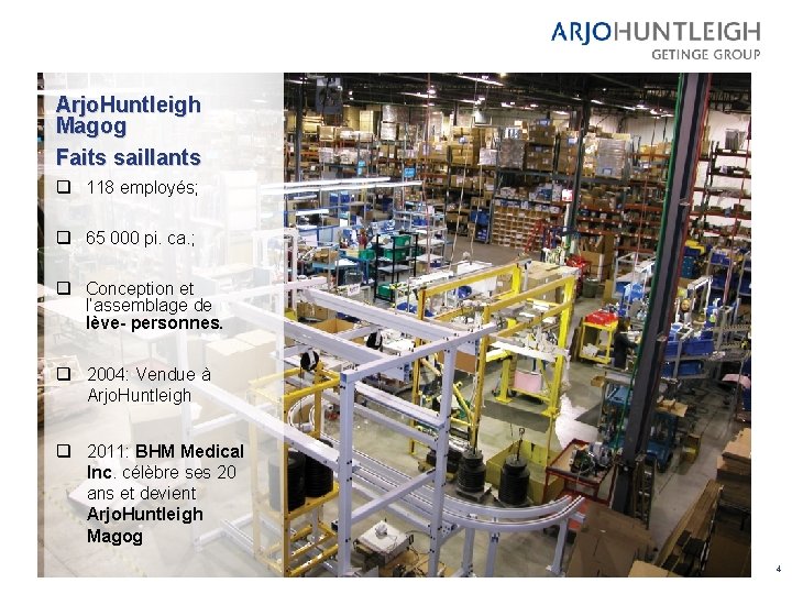 Arjo. Huntleigh Magog Faits saillants q 118 employés; q 65 000 pi. ca. ;