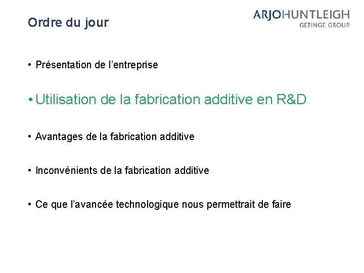 Ordre du jour • Présentation de l’entreprise • Utilisation de la fabrication additive en