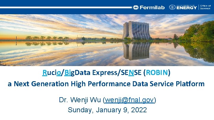 Rucio/Big. Data Express/SENSE (ROBIN) a Next Generation High Performance Data Service Platform Dr. Wenji