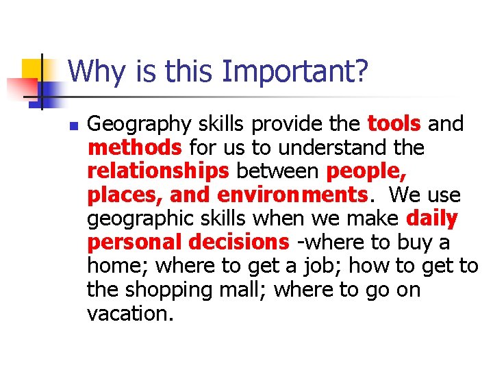 Why is this Important? n Geography skills provide the tools and methods for us Why is this Important? n Geography skills provide the tools and methods for us