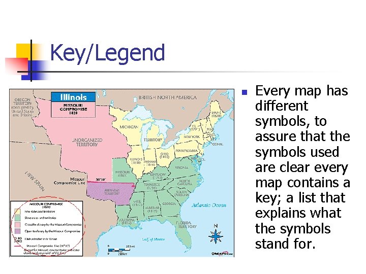 Key/Legend n Every map has different symbols, to assure that the symbols used are Key/Legend n Every map has different symbols, to assure that the symbols used are