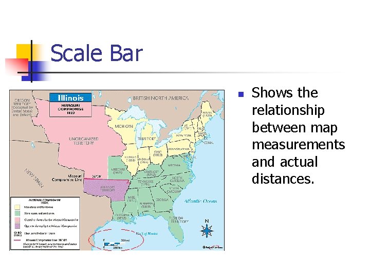 Scale Bar n Shows the relationship between map measurements and actual distances. Scale Bar n Shows the relationship between map measurements and actual distances.