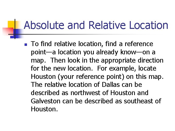 Absolute and Relative Location n To find relative location, find a reference point—a location Absolute and Relative Location n To find relative location, find a reference point—a location