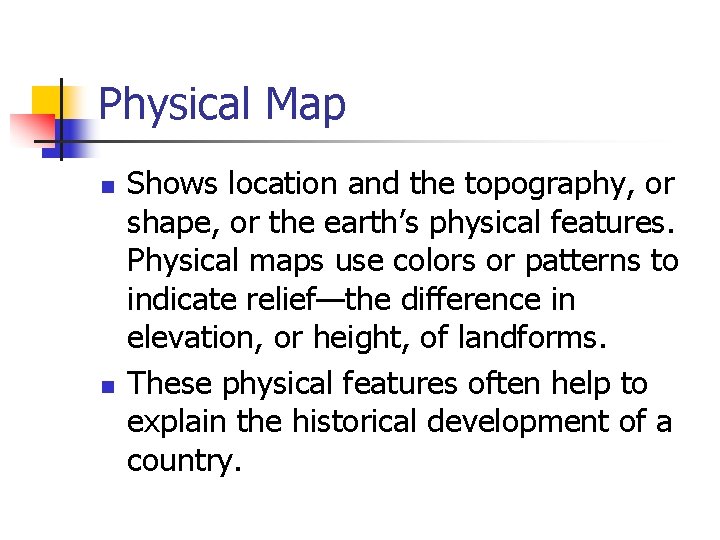 Physical Map n n Shows location and the topography, or shape, or the earth’s Physical Map n n Shows location and the topography, or shape, or the earth’s