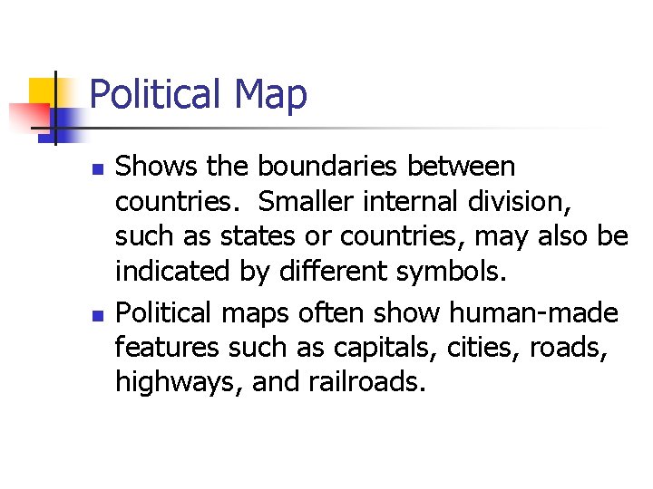 Political Map n n Shows the boundaries between countries. Smaller internal division, such as Political Map n n Shows the boundaries between countries. Smaller internal division, such as