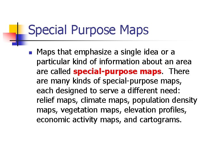 Special Purpose Maps n Maps that emphasize a single idea or a particular kind Special Purpose Maps n Maps that emphasize a single idea or a particular kind