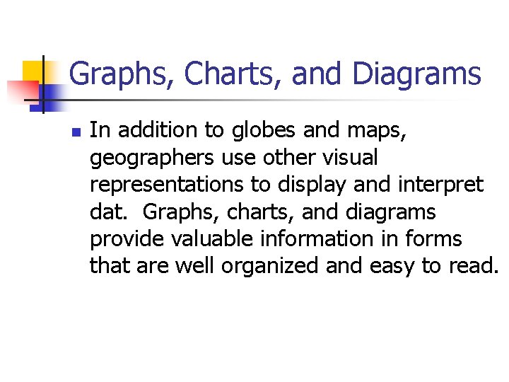 Graphs, Charts, and Diagrams n In addition to globes and maps, geographers use other Graphs, Charts, and Diagrams n In addition to globes and maps, geographers use other