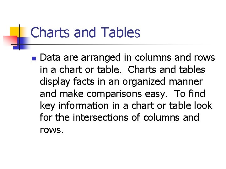 Charts and Tables n Data are arranged in columns and rows in a chart Charts and Tables n Data are arranged in columns and rows in a chart