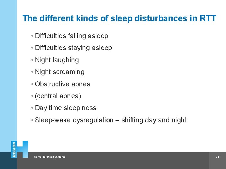 The different kinds of sleep disturbances in RTT • Difficulties falling asleep • Difficulties