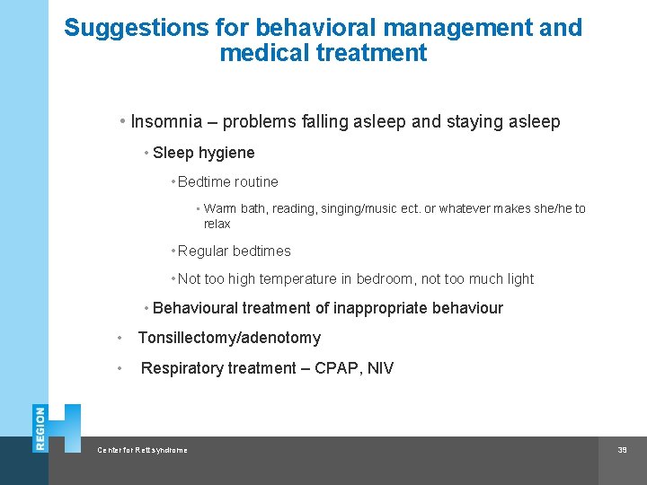 Suggestions for behavioral management and medical treatment • Insomnia – problems falling asleep and