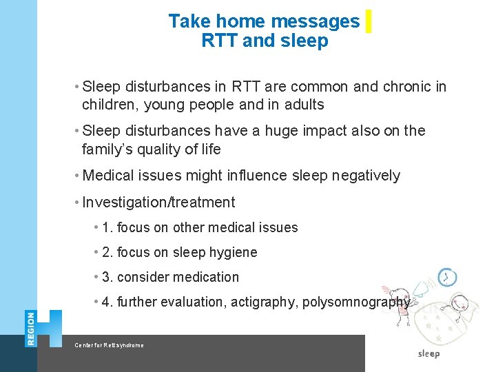 Take home messages RTT and sleep • Sleep disturbances in RTT are common and