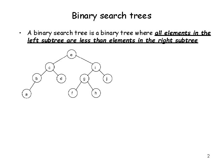 Binary search trees • A binary search tree is a binary tree where all