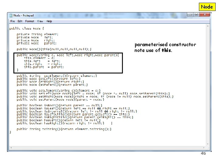 Node parameterised constructor note use of this. 46 