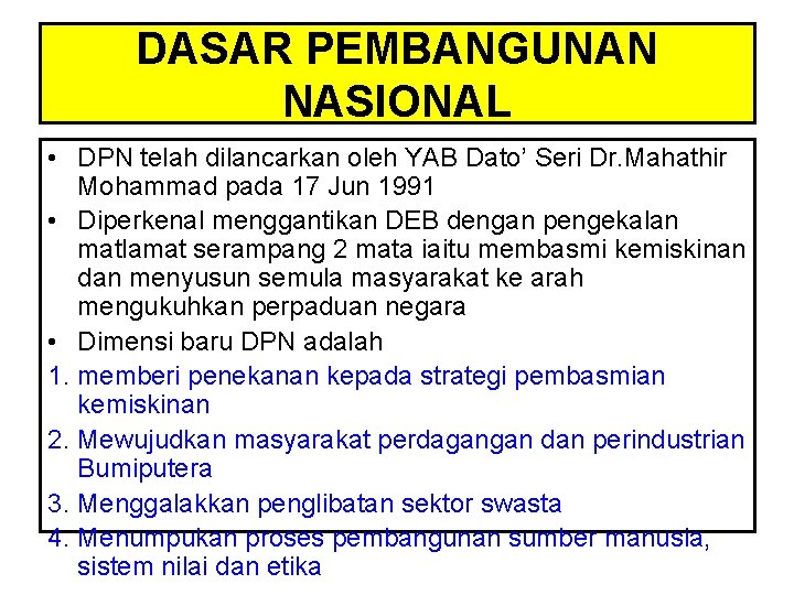 DASAR PEMBANGUNAN NASIONAL • DPN telah dilancarkan oleh YAB Dato’ Seri Dr. Mahathir Mohammad