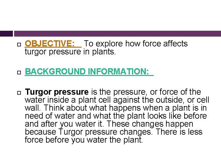  OBJECTIVE: To explore how force affects turgor pressure in plants. BACKGROUND INFORMATION: Turgor