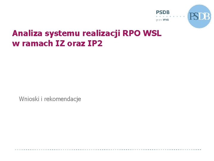 Analiza systemu realizacji RPO WSL w ramach IZ oraz IP 2 Wnioski i rekomendacje