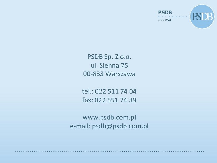 PSDB Sp. Z o. o. ul. Sienna 75 00 -833 Warszawa tel. : 022