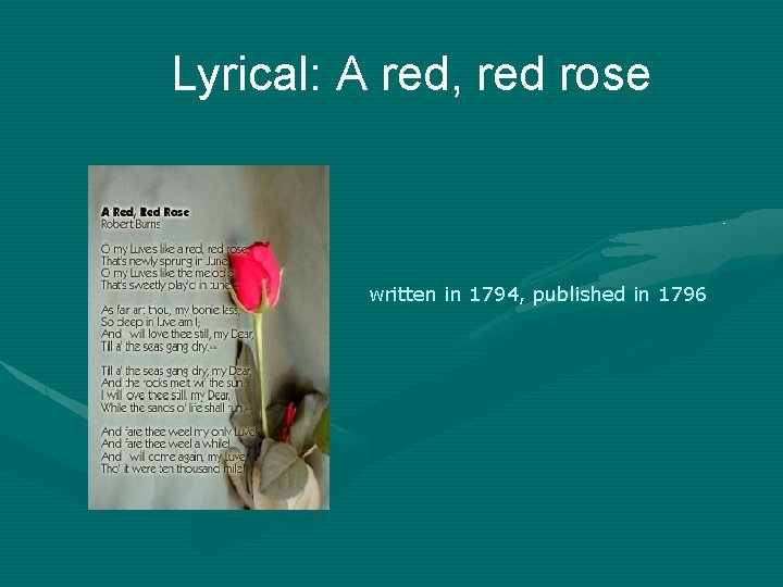 Lyrical: A red, red rose written in 1794, published in 1796 