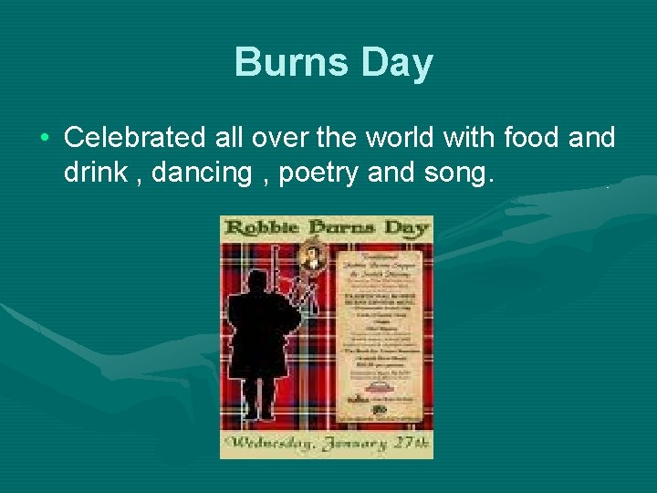Burns Day • Celebrated all over the world with food and drink , dancing