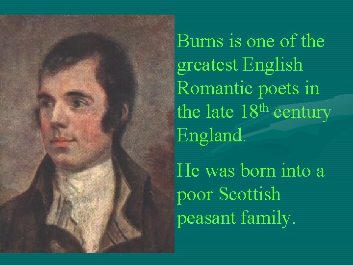 Burns is one of the greatest English Romantic poets in the late 18 th