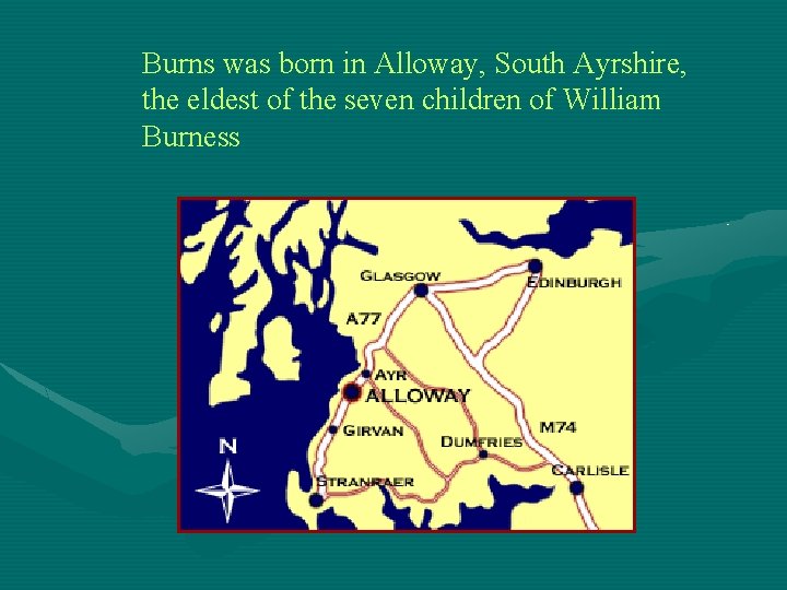 Burns was born in Alloway, South Ayrshire, the eldest of the seven children of