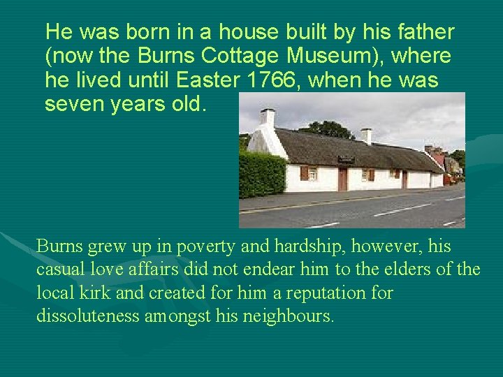 He was born in a house built by his father (now the Burns Cottage