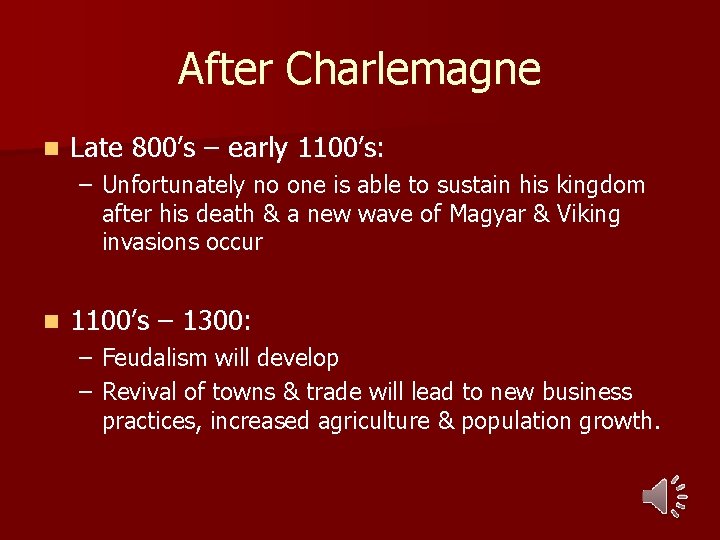 After Charlemagne n Late 800’s – early 1100’s: – Unfortunately no one is able