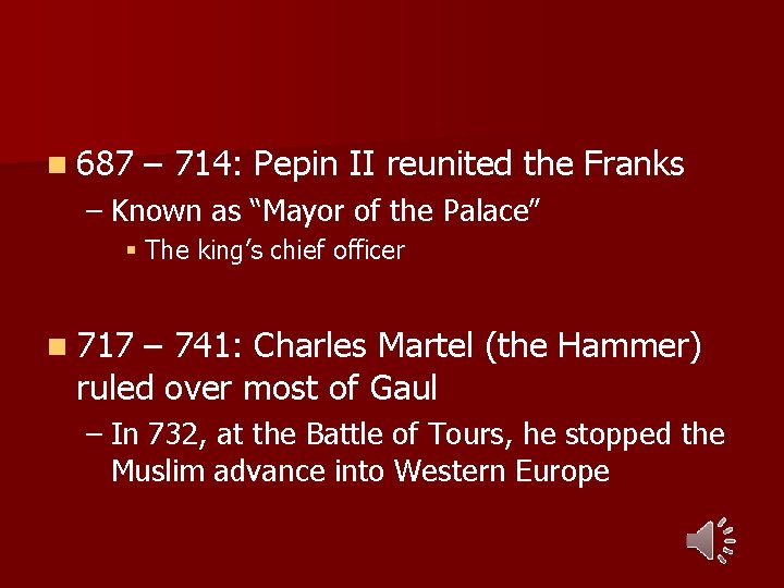 n 687 – 714: Pepin II reunited the Franks – Known as “Mayor of