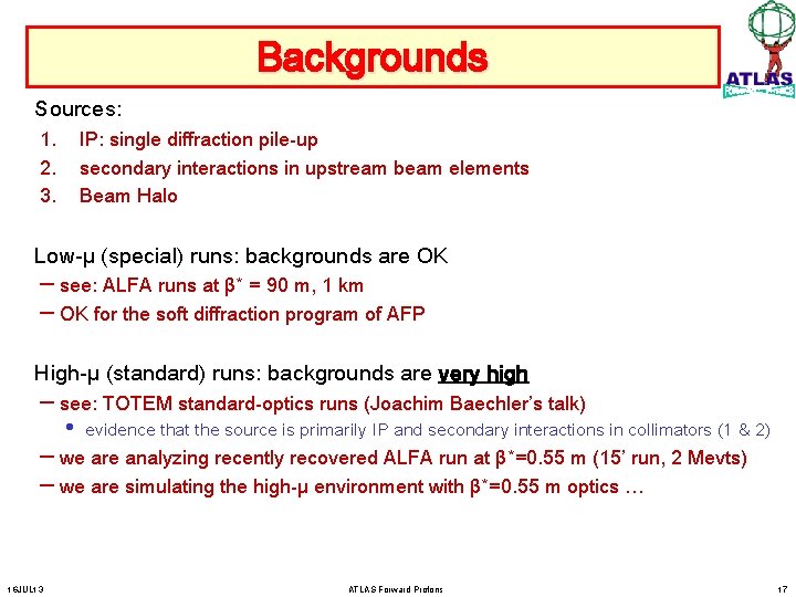 Backgrounds Sources: 1. 2. 3. IP: single diffraction pile-up secondary interactions in upstream beam