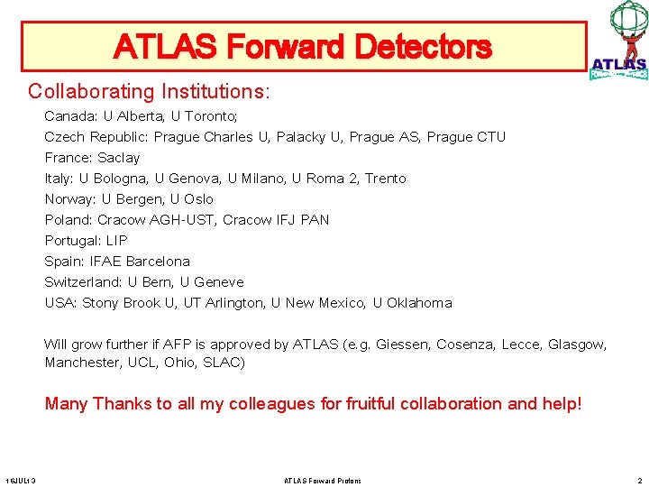 ATLAS Forward Detectors Collaborating Institutions: Canada: U Alberta, U Toronto; Czech Republic: Prague Charles