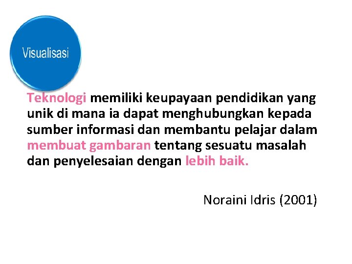 Teknologi memiliki keupayaan pendidikan yang unik di mana ia dapat menghubungkan kepada sumber informasi