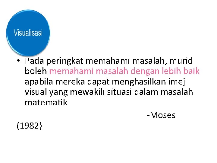  • Pada peringkat memahami masalah, murid boleh memahami masalah dengan lebih baik apabila